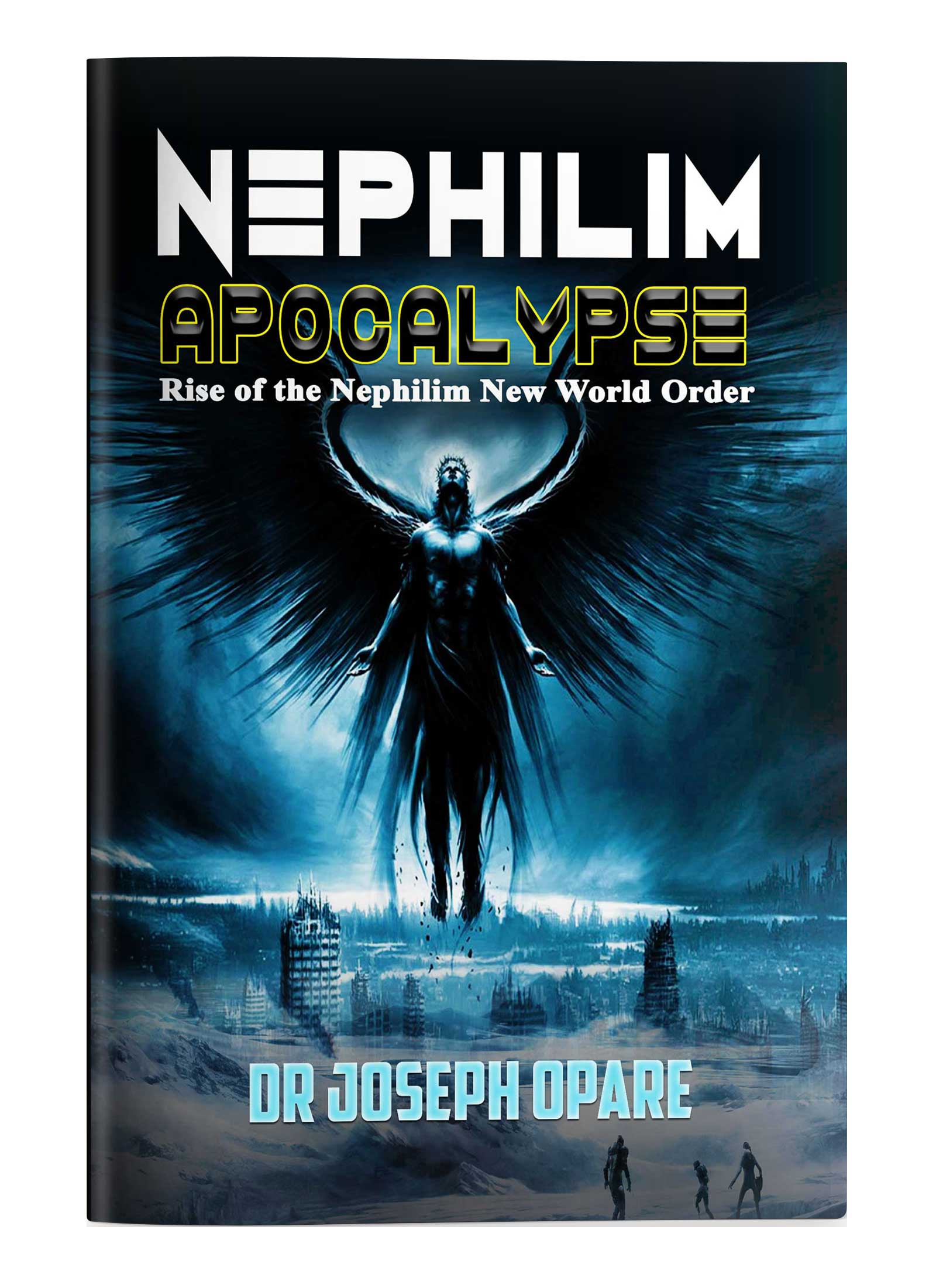 Nephilim Apocalypse: Rise of the Nephilim New World Order, Volume 1, by Dr Joseph Opare